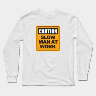 Slow Man at Work Long Sleeve T-Shirt